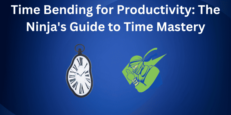 Time Bending for Productivity: The Ninja’s Guide to Time Mastery
